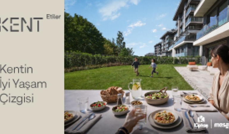 KENT Etiler, doğa ve şehir yaşamını aynı projede buluşturuyor