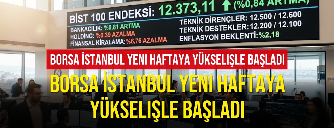 Borsa İstanbul Yeni Haftaya Yükselişle Başladı